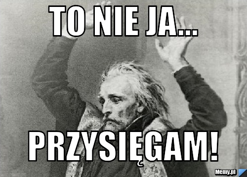 To nie ja... przysięgam!