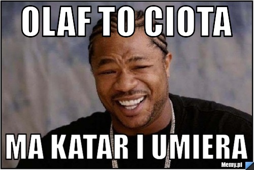 Olaf to ciota ma katar i umiera