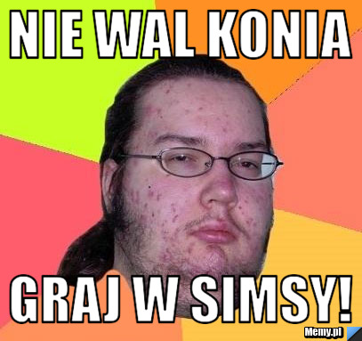 Nie wal konia Graj w Simsy!