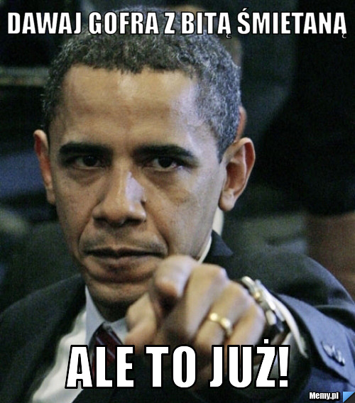 DAWAJ GOFRA Z BITĄ ŚMIETANĄ ALE TO JUŻ!