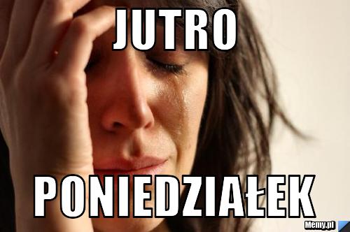 Jutro  poniedziałek