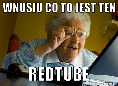 Wnusiu co to jest ten REDTUBe