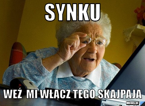 Synku  weź  mi włącz tego skajpaja 
