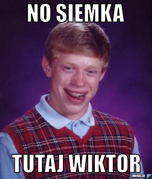 No siemka Tutaj Wiktor
