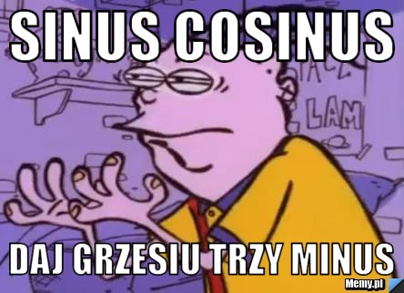 Sinus cosinus daj grzesiu trzy minus