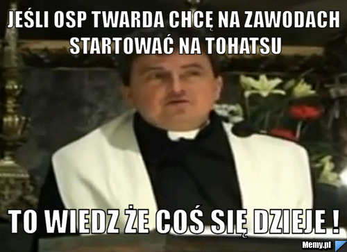 Jeśli OSp Twarda chcę na zawodach startować na Tohatsu To wiedz że coś się dzieje !