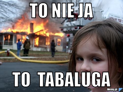 To nie ja to  tabaluga
