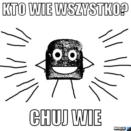 Kto wie wszystko? chuj wie
