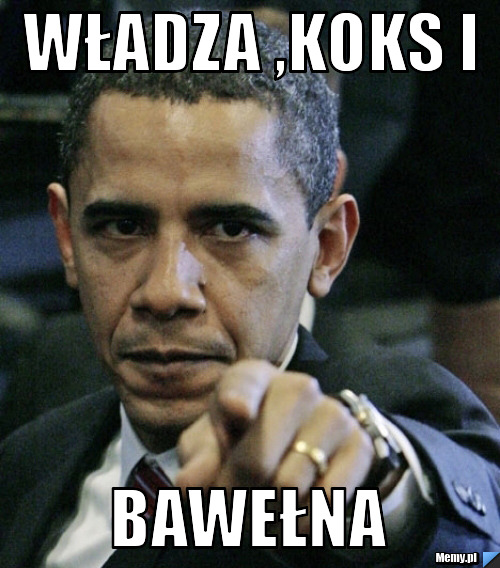 Władza ,koks i  bawełna