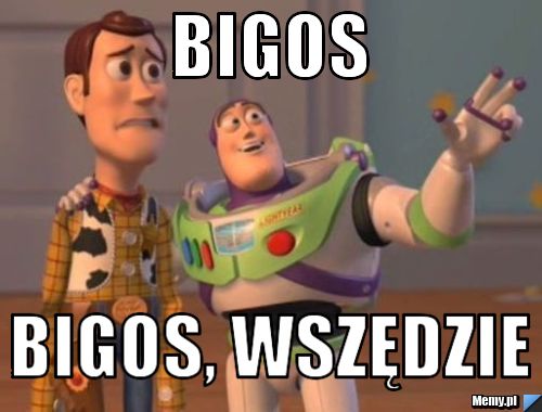 Bigos bigos, wszędzie