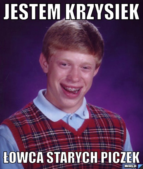 JESTEM KRZYSIEK ŁOWCA STARYCH PICZEK