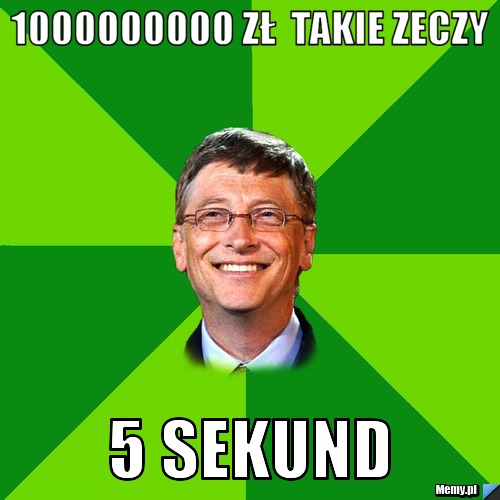 1000000000 zł  takie zeczy 5 sekund