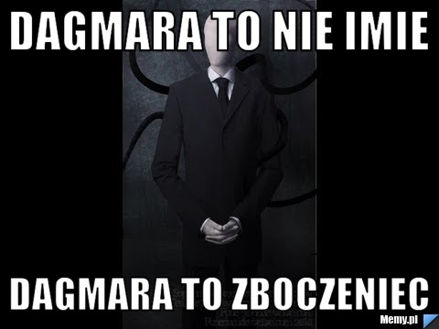 Dagmara to nie imie dagmara to zboczeniec