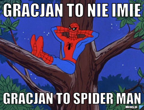 Gracjan to nie imie gracjan to spider man