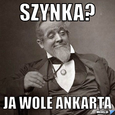 Szynka? Ja wole ankarta