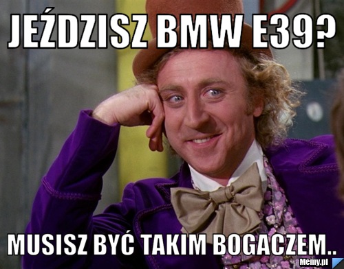 Jeździsz BMW E39? Musisz być takim bogaczem..