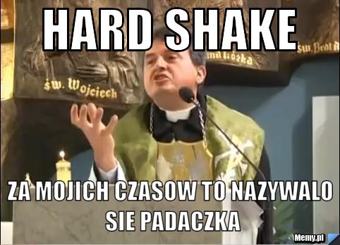 HARD SHAKE ZA mojich czasow to nazywalo sie padaczka