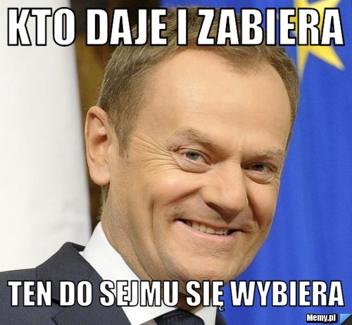 Kto daje i zabiera ten do sejmu się wybiera