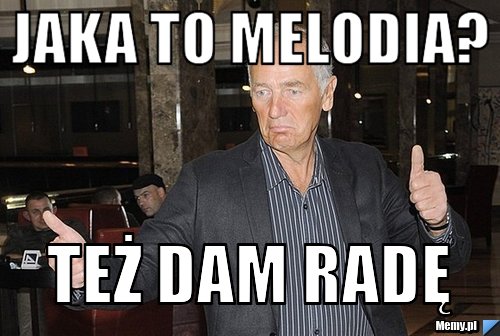 Jaka to melodia? też dam radę