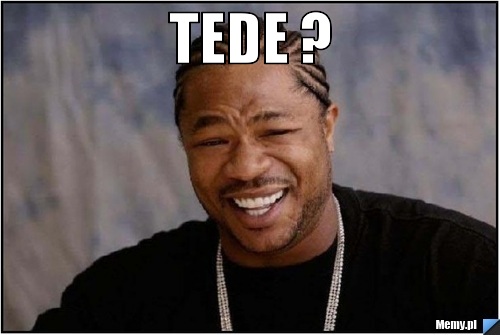 Tede ? 