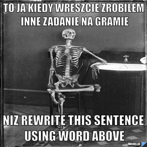 to-ja-kiedy-wreszcie-zrobi-em-inne-zadanie-na-gramie-niz-rewrite-this