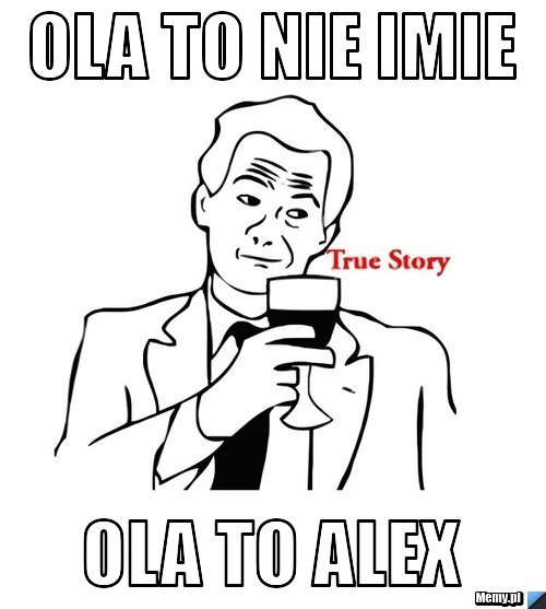 Ola to nie imie Ola to Alex