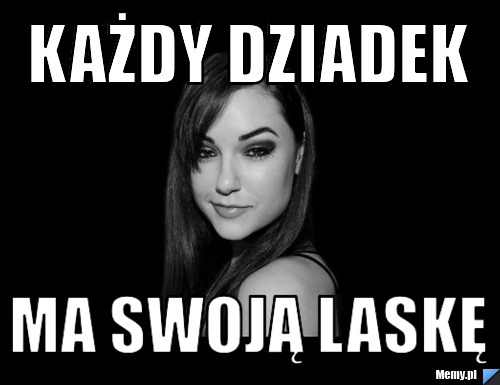 Każdy dziadek Ma swoją laskę