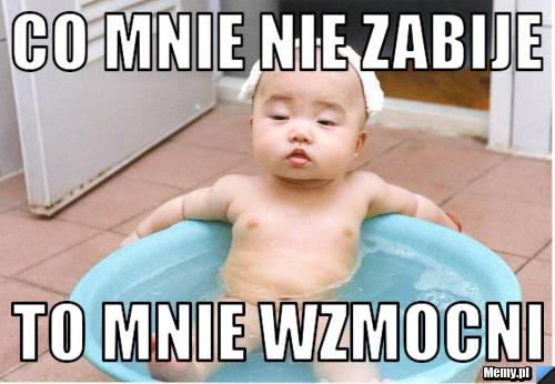 Co mnie nie zabije To mnie wzmocni
