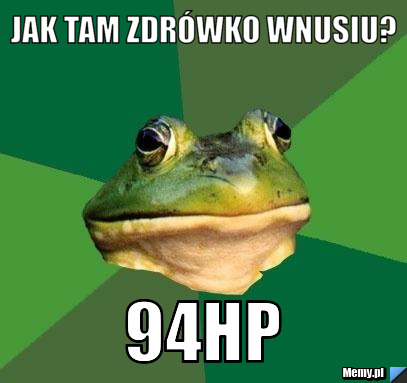 Jak Tam Zdrówko Wnusiu? 94hp