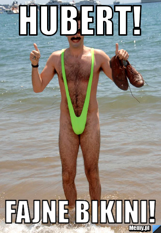 Hubert! Fajne bikini!