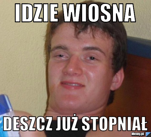 Idzie wiosna deszcz już stopniał