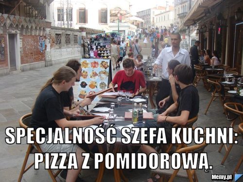  Specjalność szefa kuchni: Pizza z pomidorową.