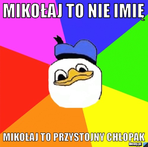 Mikołaj to nie imię Mikołaj to przystojny chłopak