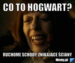 Co to Hogwart? Ruchome schody, znikające ściany