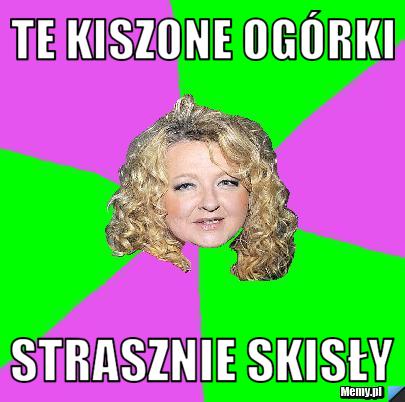 Te kiszone ogórki  strasznie skisły 