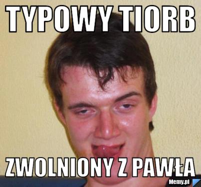 Typowy TiORB ZWOLNIONY Z PAWŁA