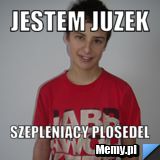Jestem Juzek Szepleniący plośedel