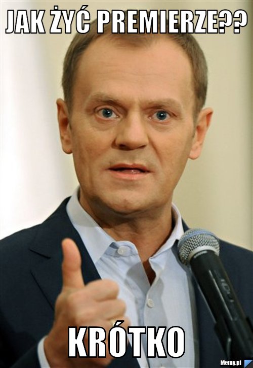 Jak żyć premierze?? krótko