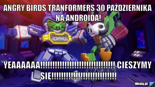 Angry Birds Tranformers 30 października na Androida! YEAAAAAA!!!!!!!!!!!!!!!!!!!!!!!!!!!!!!! CIESZYMY SIĘ!!!!!!!!!!!!!!!!!!!!!!!!!!!