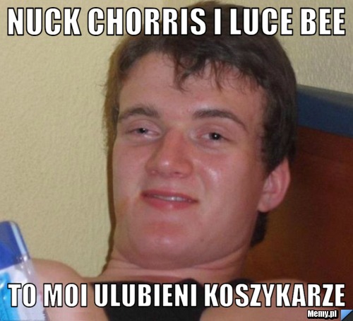  NUCK CHORRIS I LUCE BEE TO MOI ULUBIENI KOSZYKARZE