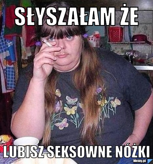 Słyszałam że  lubisz seksowne nóżki