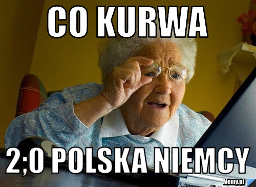 CO KURWA 2;0 POLSKA NIEMCY