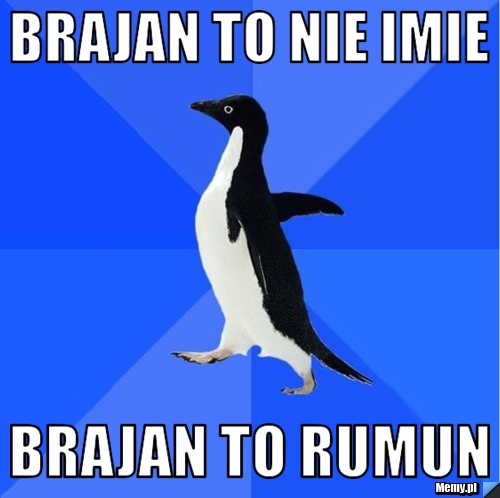 Brajan to nie imie Brajan to rumun
