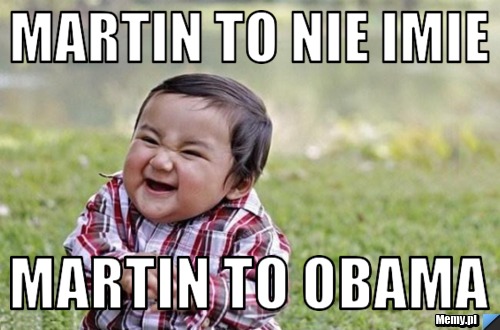 Martin to nie imie  Martin to Obama