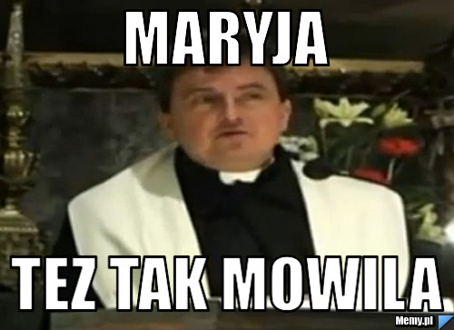 Maryja tez tak mowila