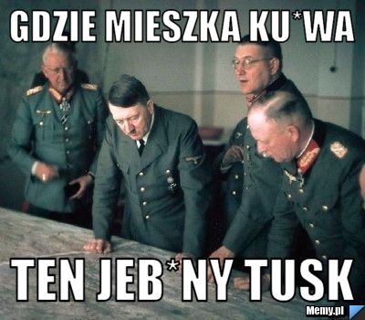 Gdzie mieszka ku*wa  ten jeb*ny tusk