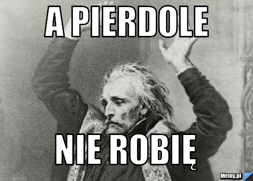 A Pierdole  Nie robię