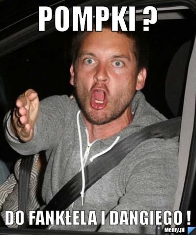 POMPKI ? DO FANKŁELA I DANGIEGO !