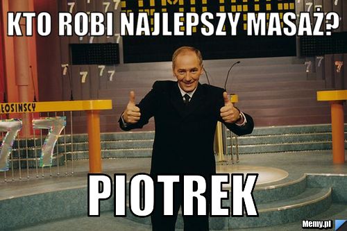 Kto robi najlepszy masaż? Piotrek