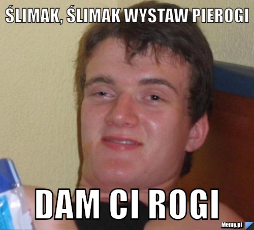 ŚLIMAK, ŚLIMAK WYSTAW PIEROGI DAM CI ROGI